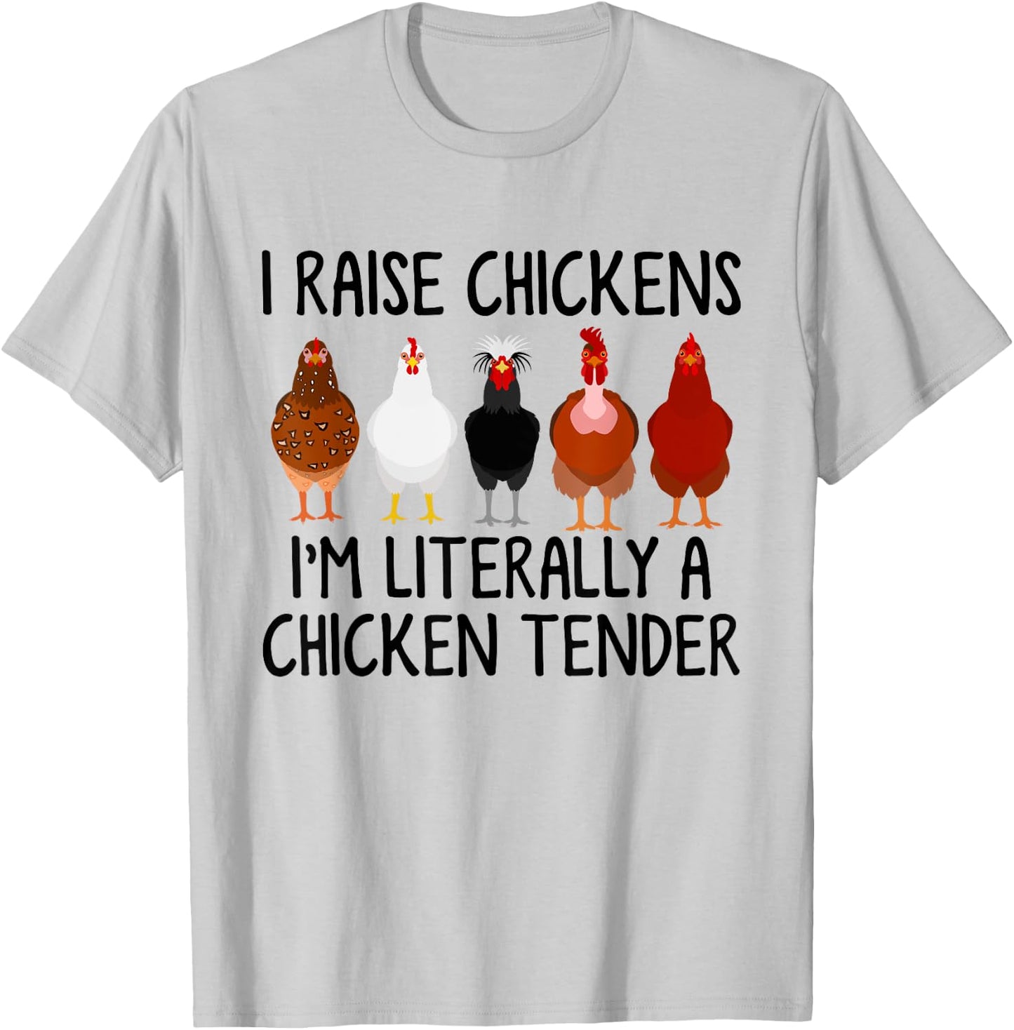 I Raise Chickens I'm Literally A Chicken Tender T-Shirt - T-Shirt | Ash