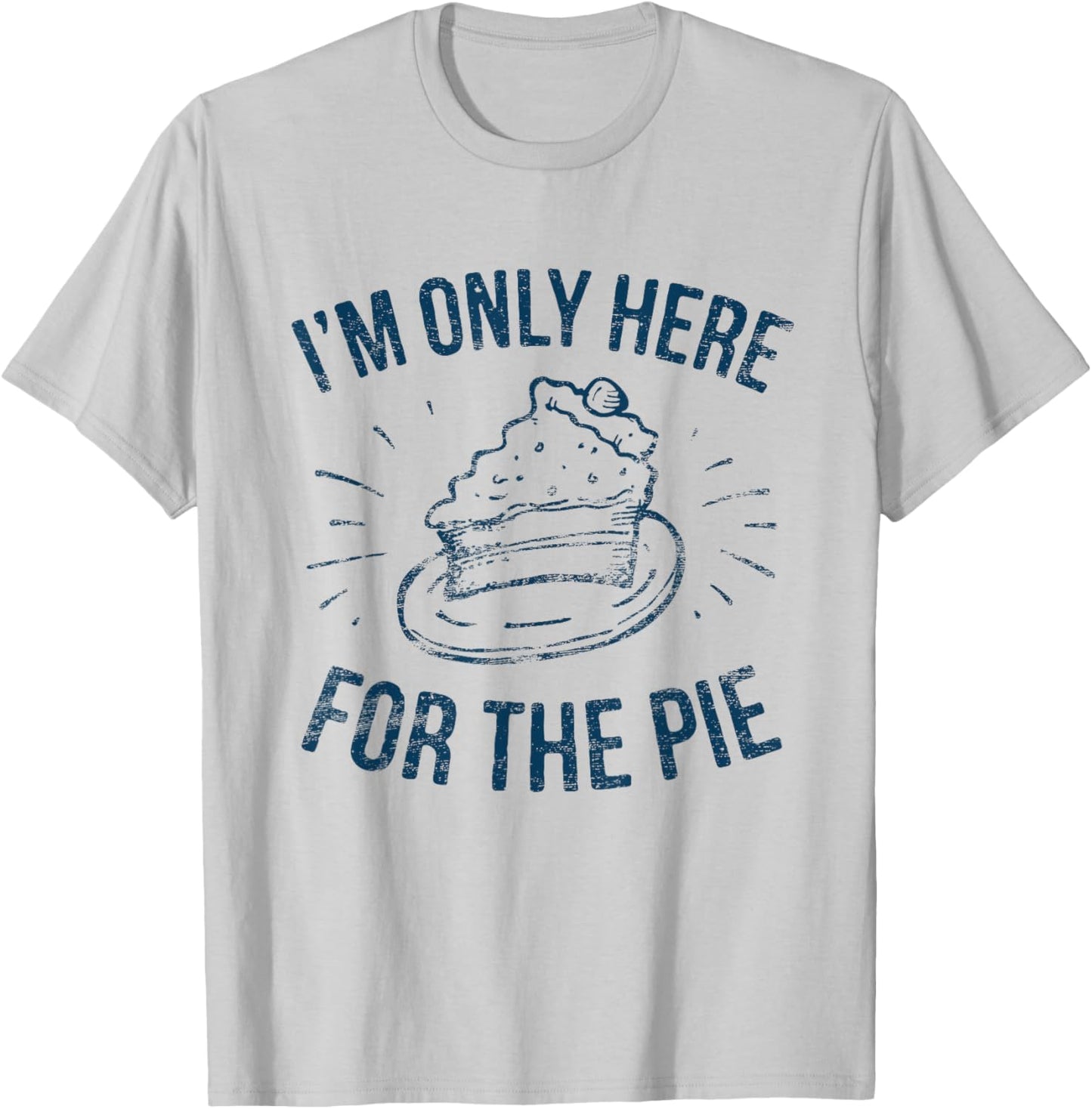 I'm Only Here For The Pie Funny Thanksgiving Family T-Shirt - T-Shirt | Ash