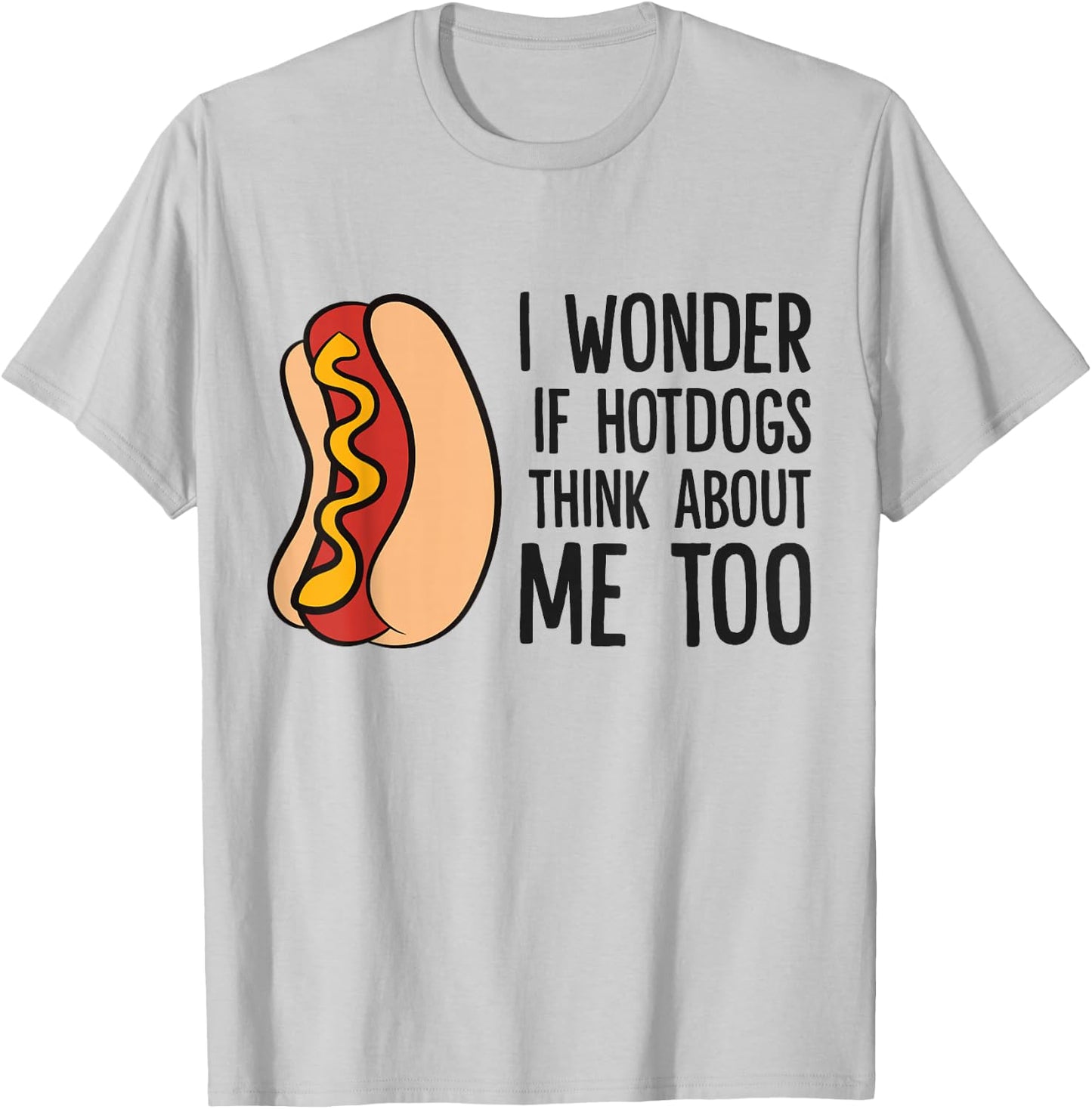 I Wonder If Hotdogs Think About Me Too Funny Hot Dog T-Shirt - T-Shirt | Ash