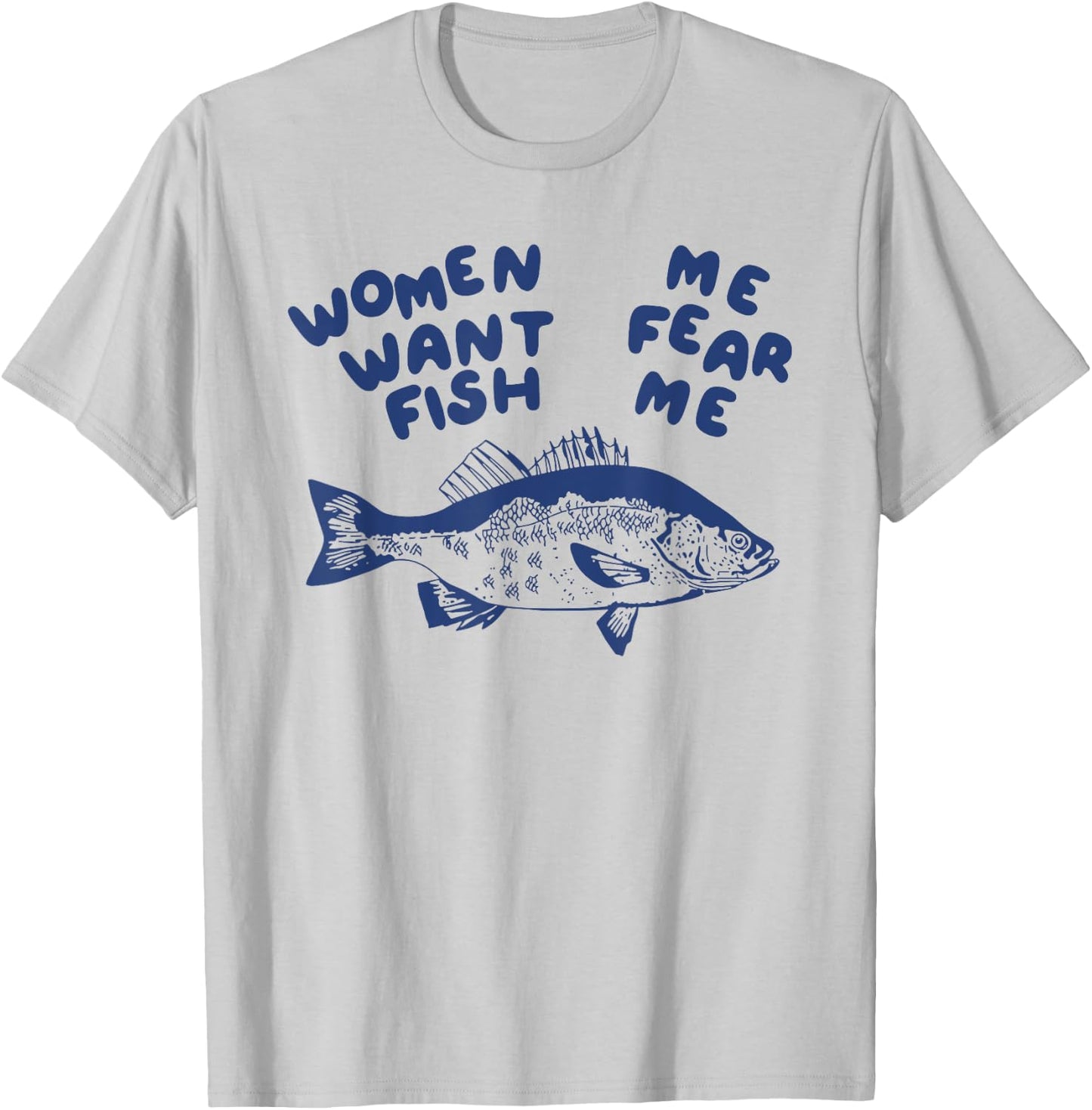 Women Want Me Fish Fear Me T-Shirt - T-Shirt | Ash