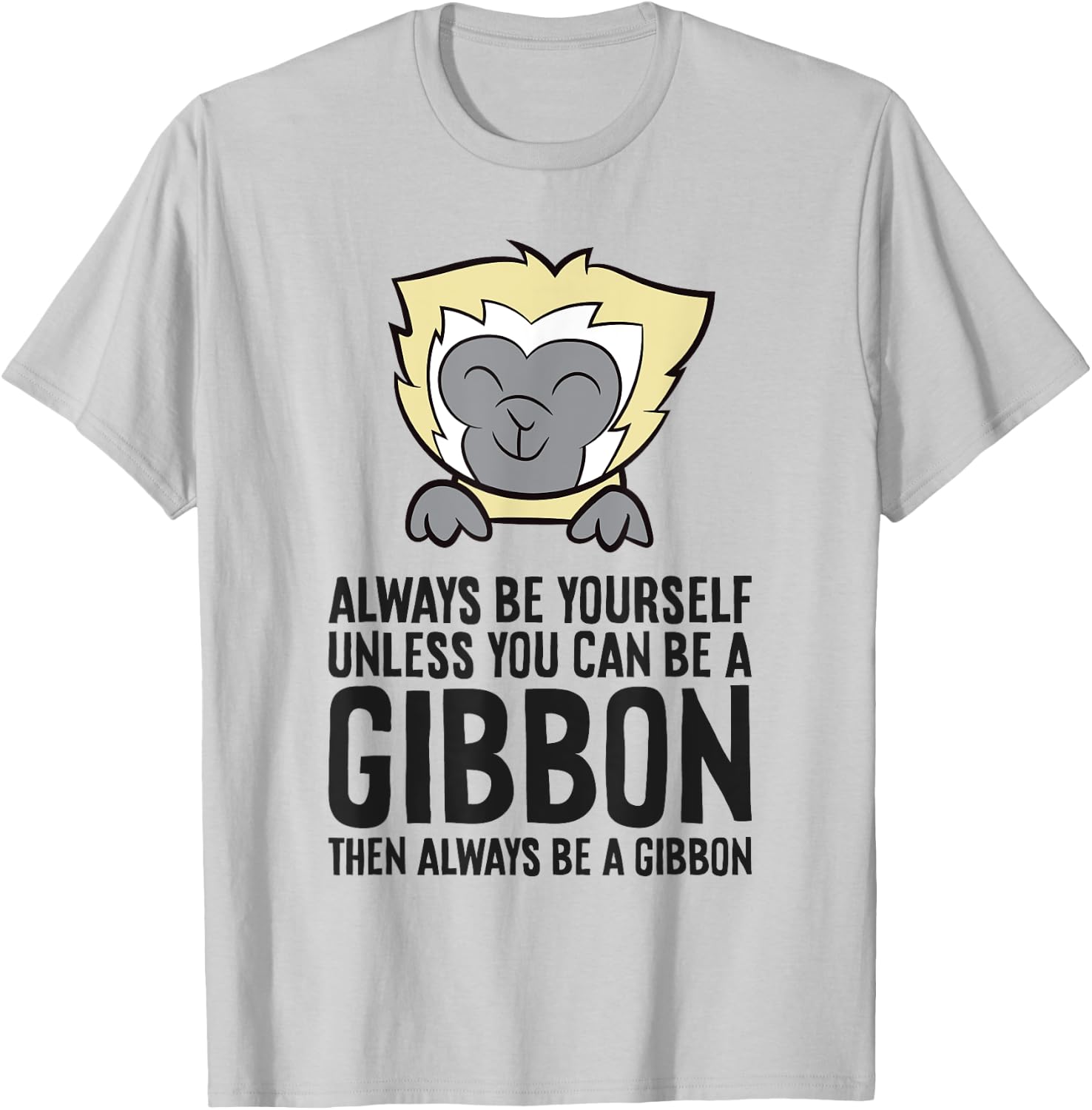 Always Be Yourself Unless You Can Be A Gibbon T-Shirt - T-Shirt | Ash