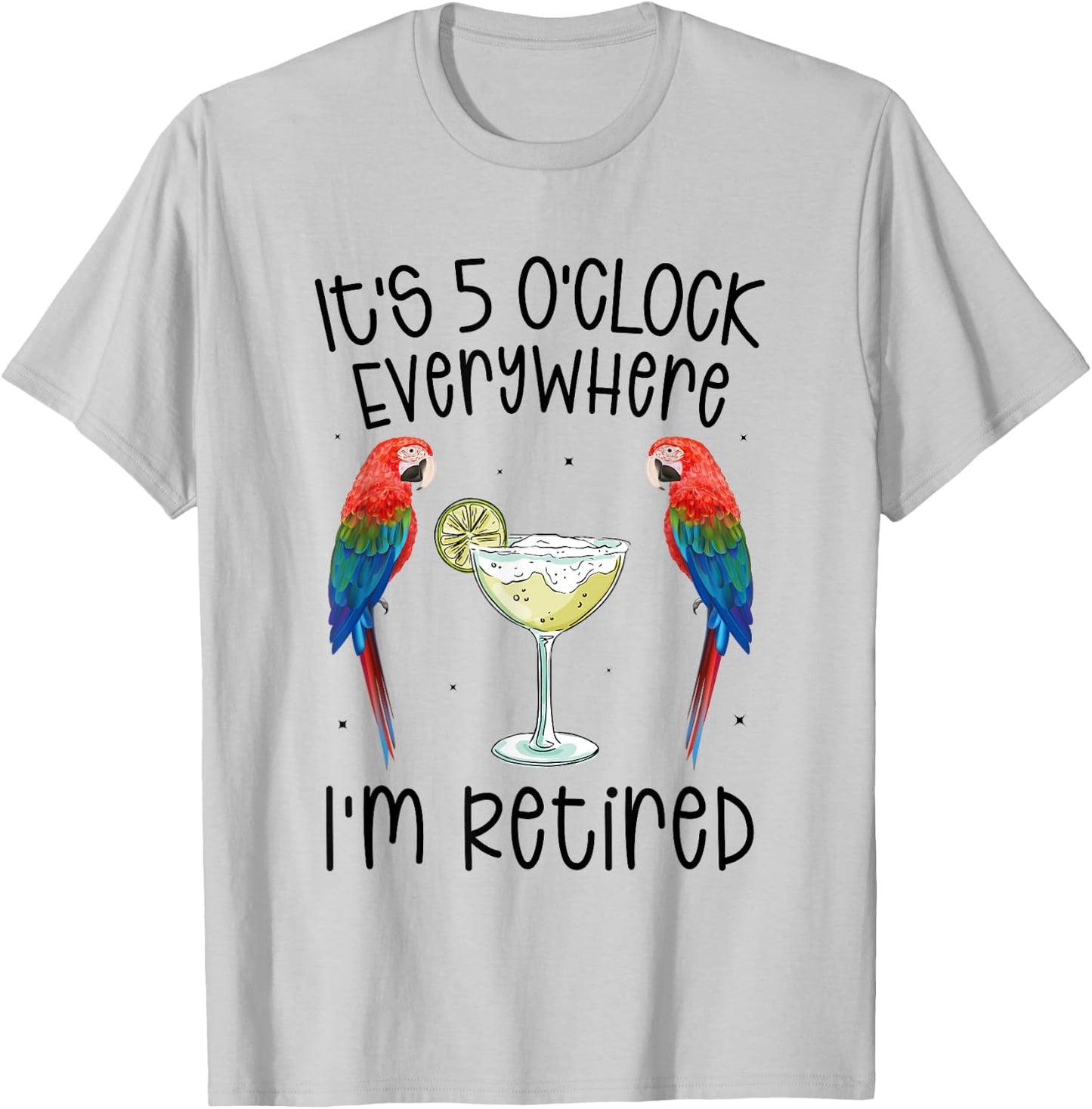 It's 5 O'Clock Everywhere Retired Retirement summer parrots T-Shirt - T-Shirt | Ash