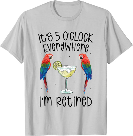It's 5 O'Clock Everywhere Retired Retirement summer parrots T-Shirt - T-Shirt | Ash