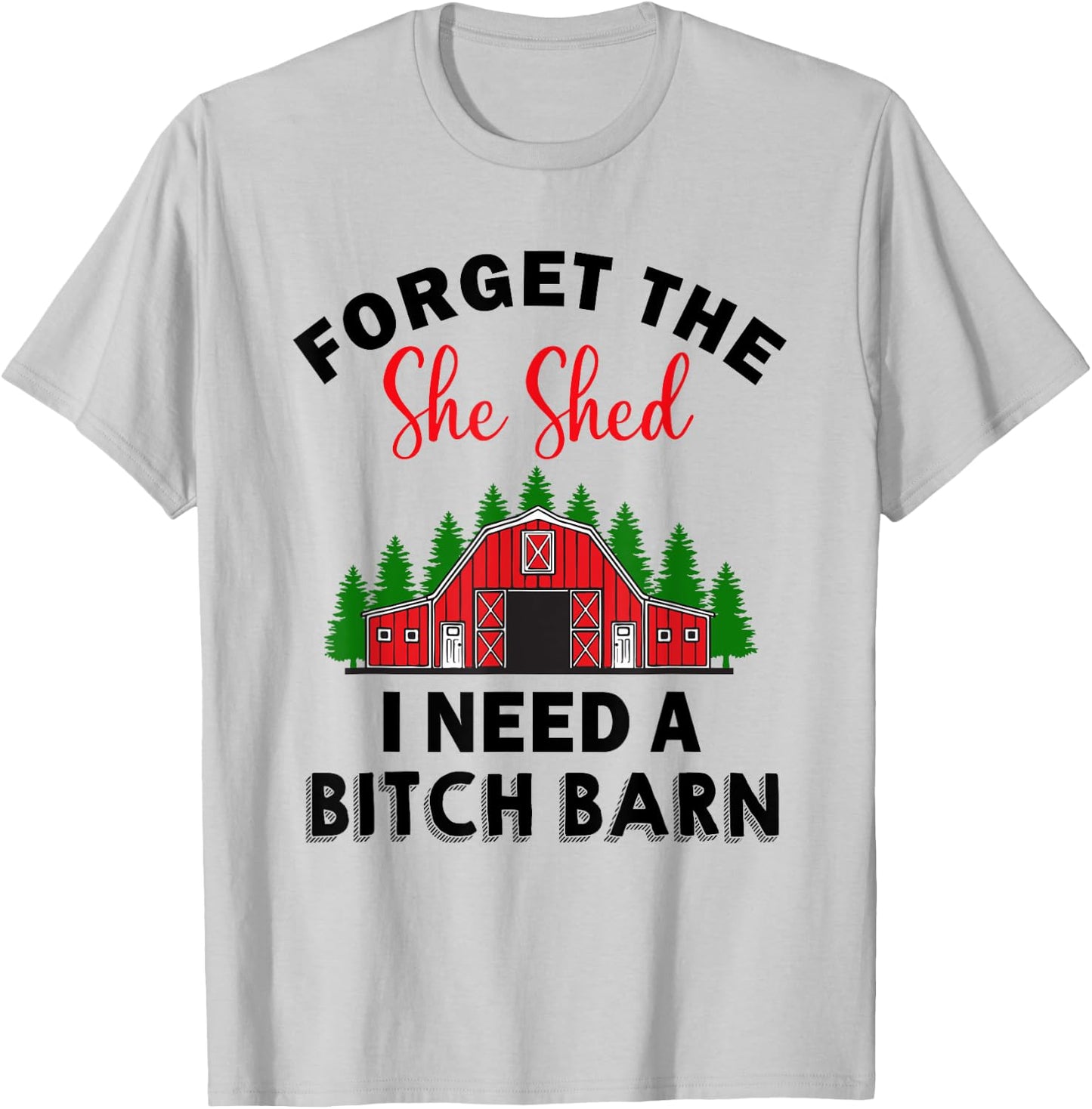 Forget The She Shed I Need A Barn Christmas Funny Men T-Shirt - T-Shirt | Ash