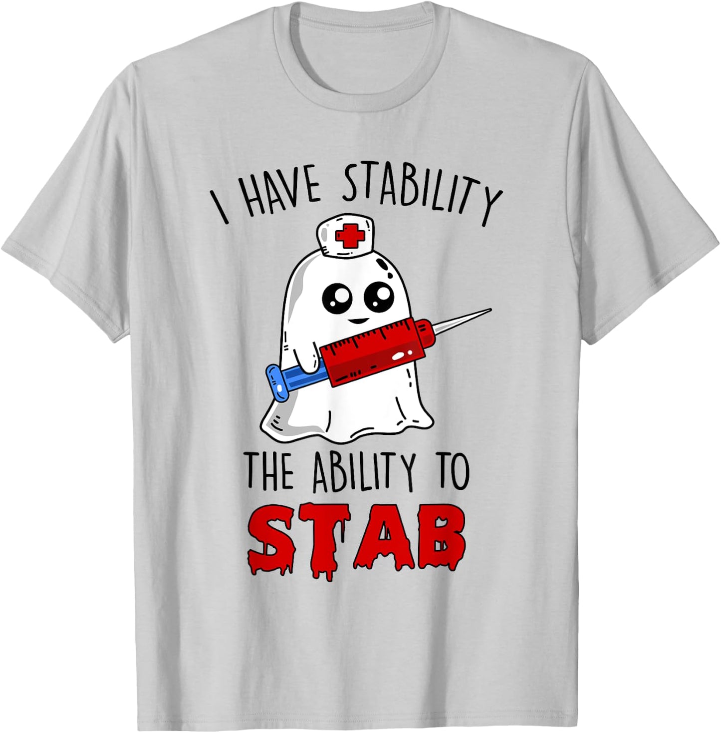 I Have Stability The Ability To Stab Ghost Nurse Halloween T-Shirt - T-Shirt | Ash