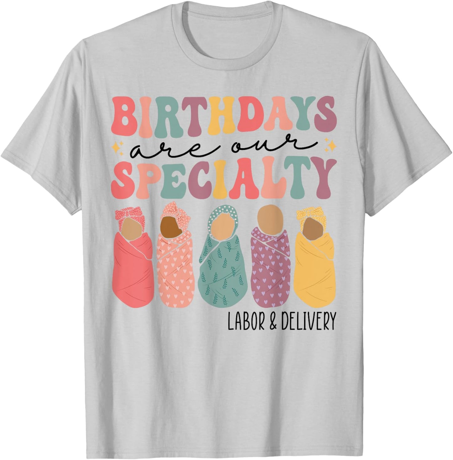 Birthdays are our specialty Funny Labor and Delivery Nurse T-Shirt - T-Shirt | Ash