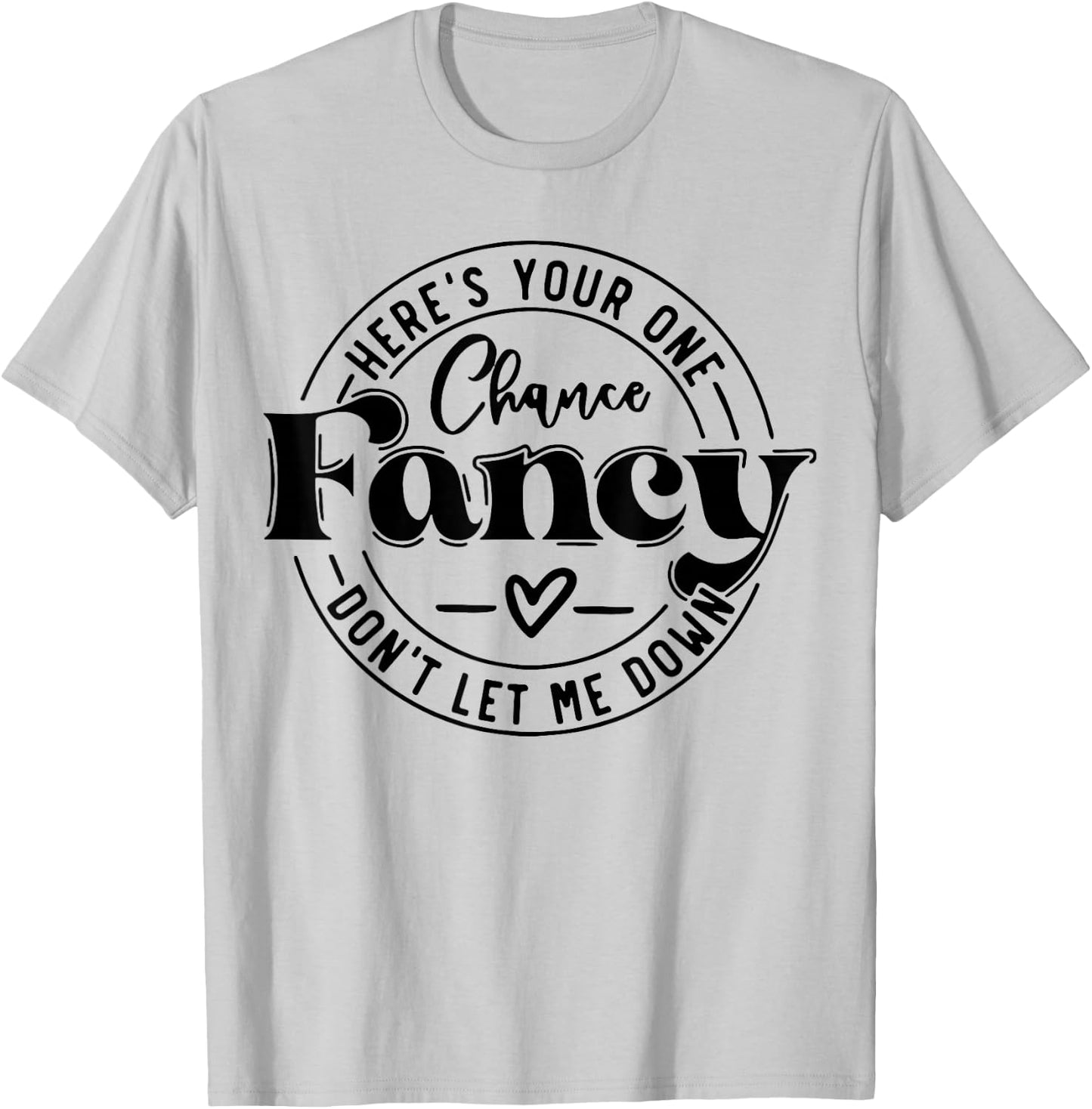 Here's Your One Chance Fancy Don't Let Me Down T-Shirt - T-Shirt | Ash