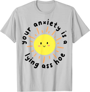 Your anxiety is a lying ass hoe T-Shirt - T-Shirt | Ash