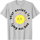 Your anxiety is a lying ass hoe T-Shirt - T-Shirt | Ash