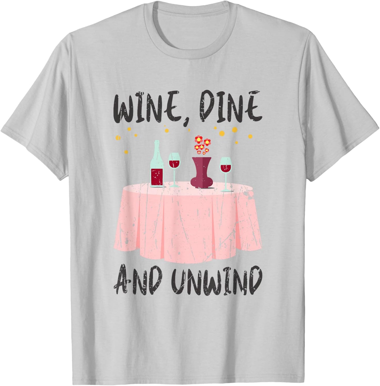 Wine, dine, and unwind - Wine T-Shirt - T-Shirt | Ash