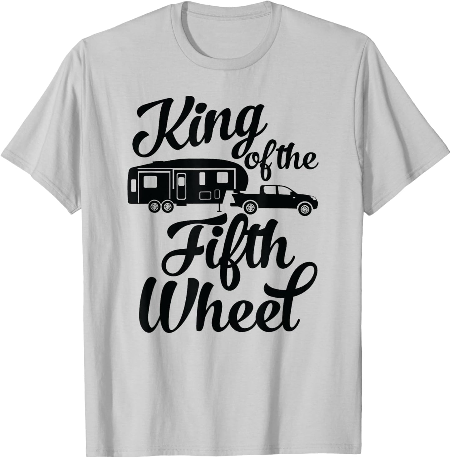 King of the Fifth Wheel - For 5th Wheel Campers T-Shirt - T-Shirt | Ash