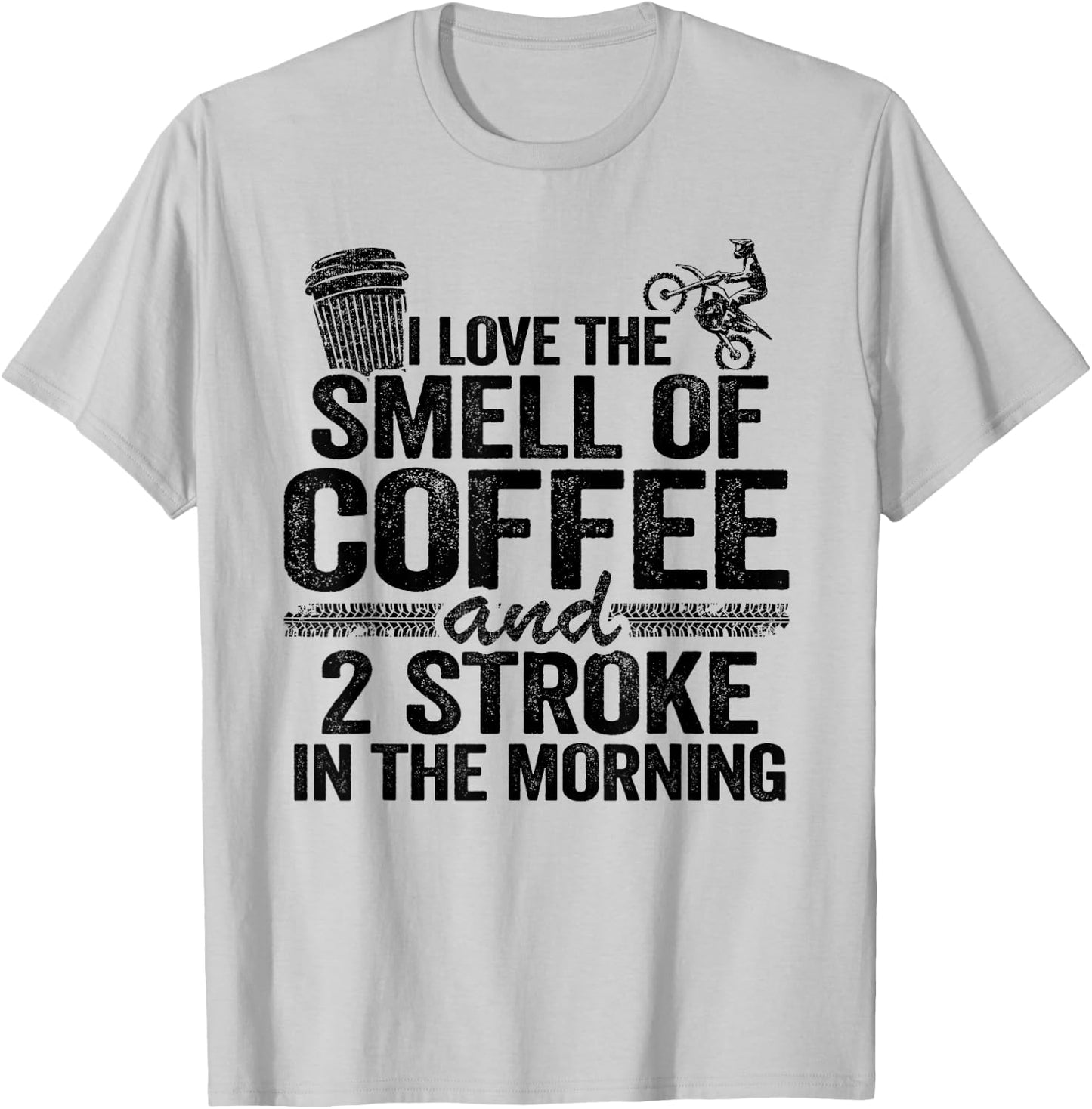 I Love The Smell Of Coffee And 2 Stroke In The Morning T-Shirt - T-Shirt | Ash