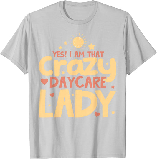 Childcare Yes! I Am That Crazy Daycare Lady Daycare Teacher T-Shirt - T-Shirt | Ash