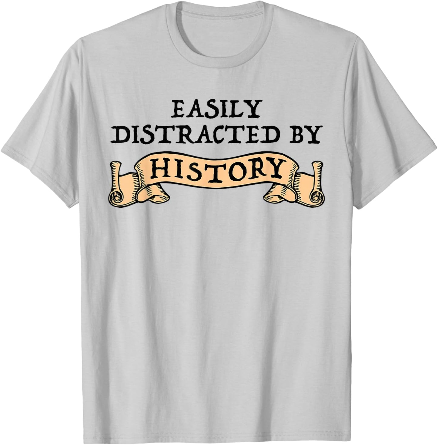 Easily Distracted By History Funny History Buff T-Shirt - T-Shirt | Ash