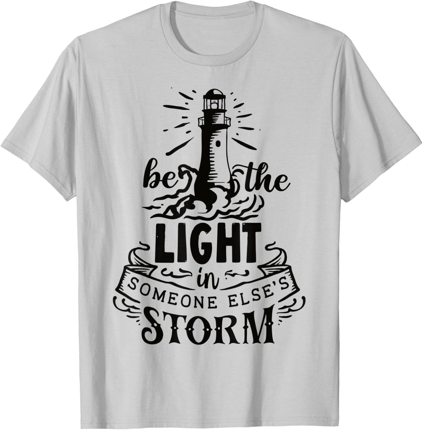 Be the light in someone else's storm T-Shirt - T-Shirt | Ash
