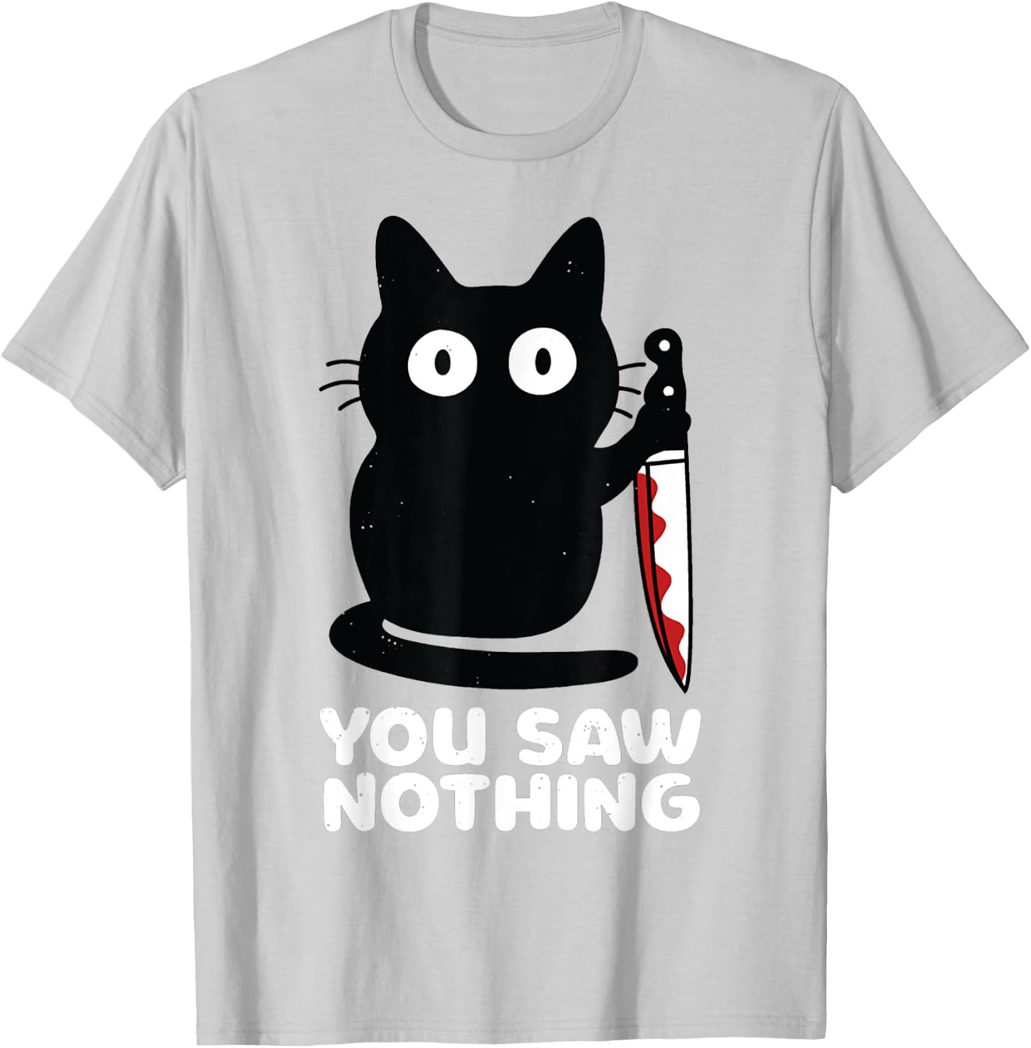 Cat Knife You Saw Nothing Men Women T-Shirt - T-Shirt | Ash