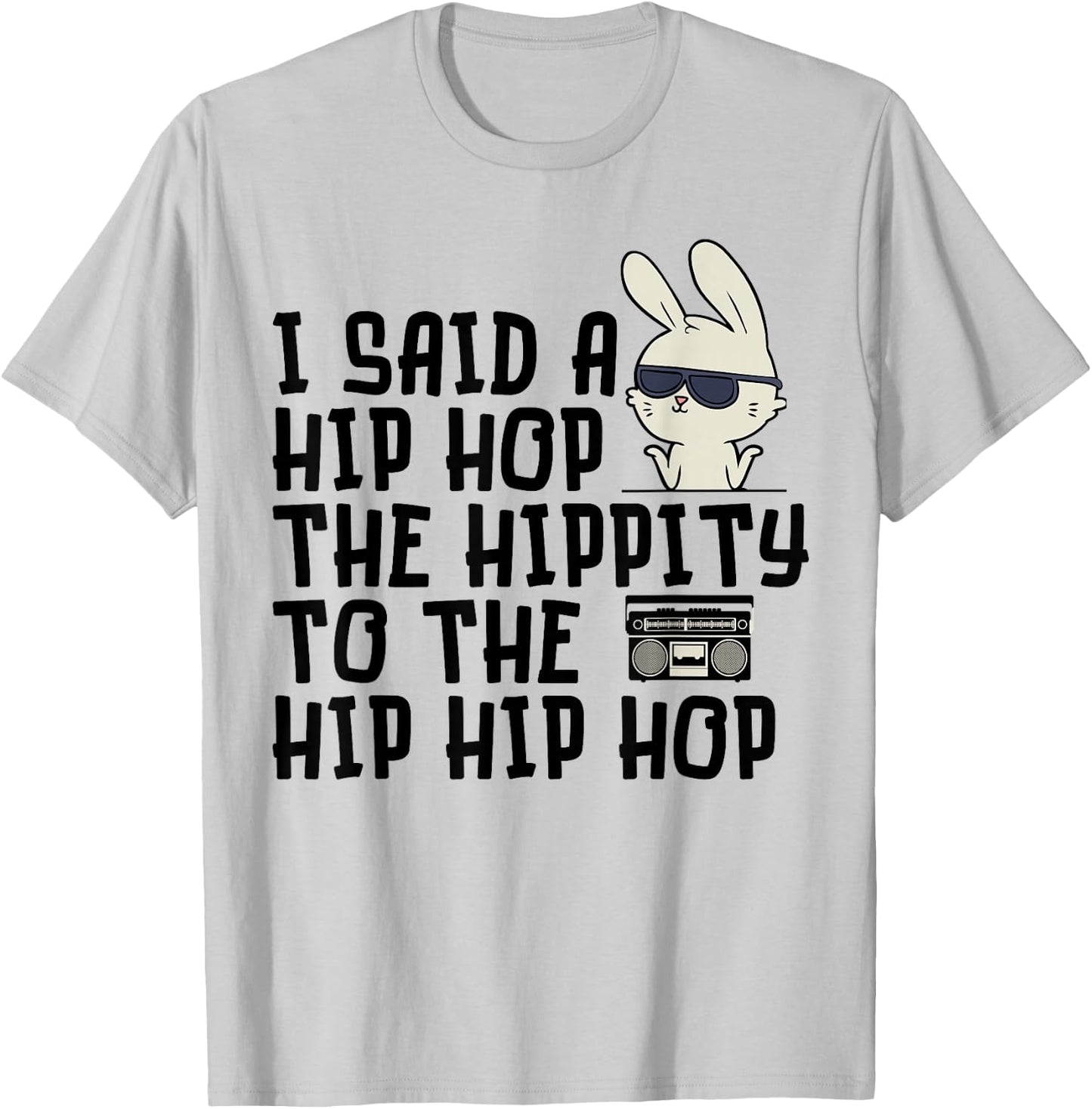 I Said A Hip Hop Easter Bunny - Cute Easter - Funny Easter T-Shirt - T-Shirt | Ash
