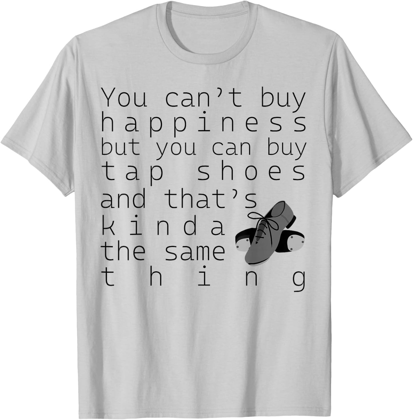 Tap Dancer Gift - You Can't Buy Tap Shoes T-Shirt - T-Shirt | Ash