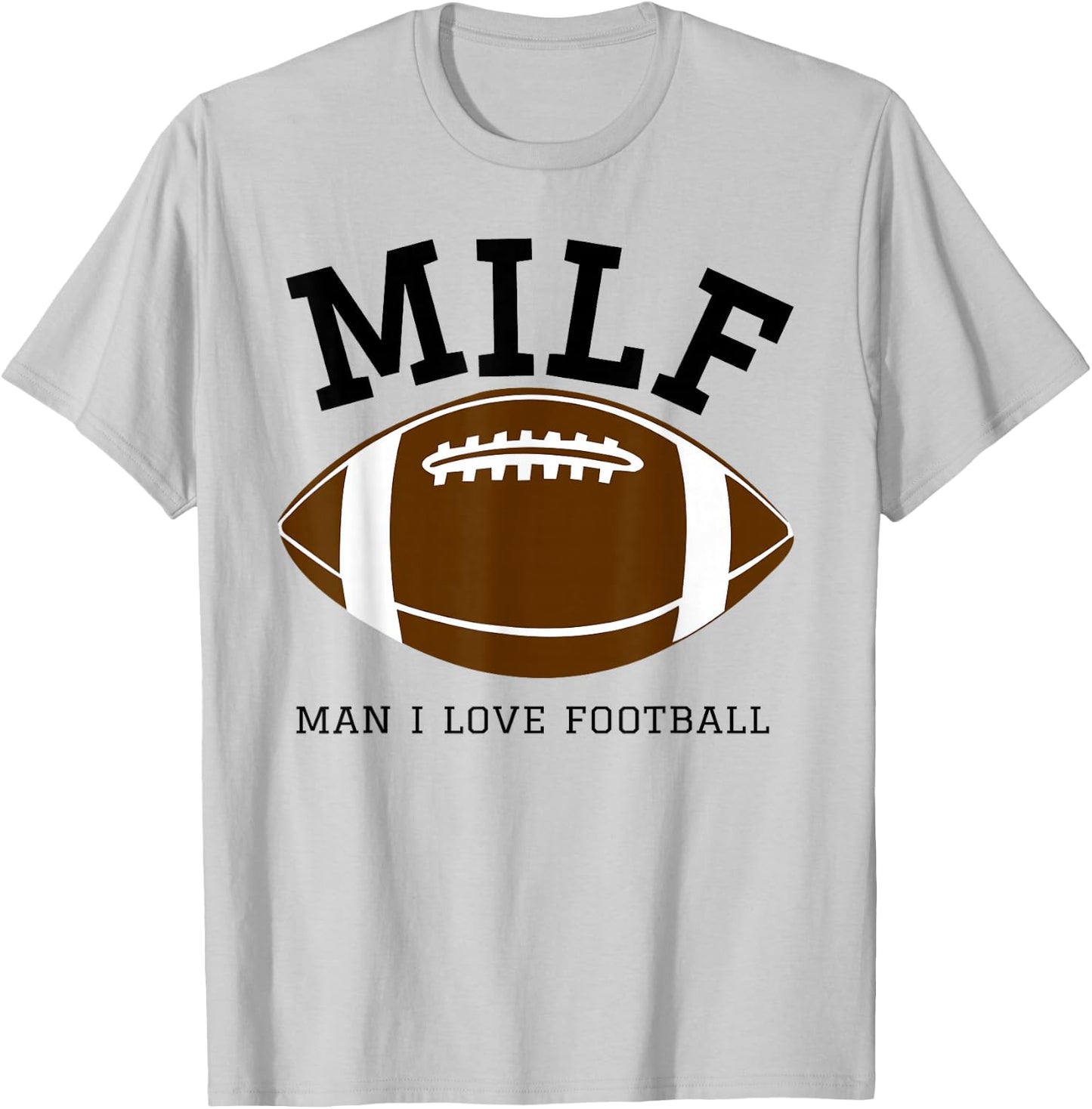 MILF Man I Love Football T-Shirt - T-Shirt | Ash