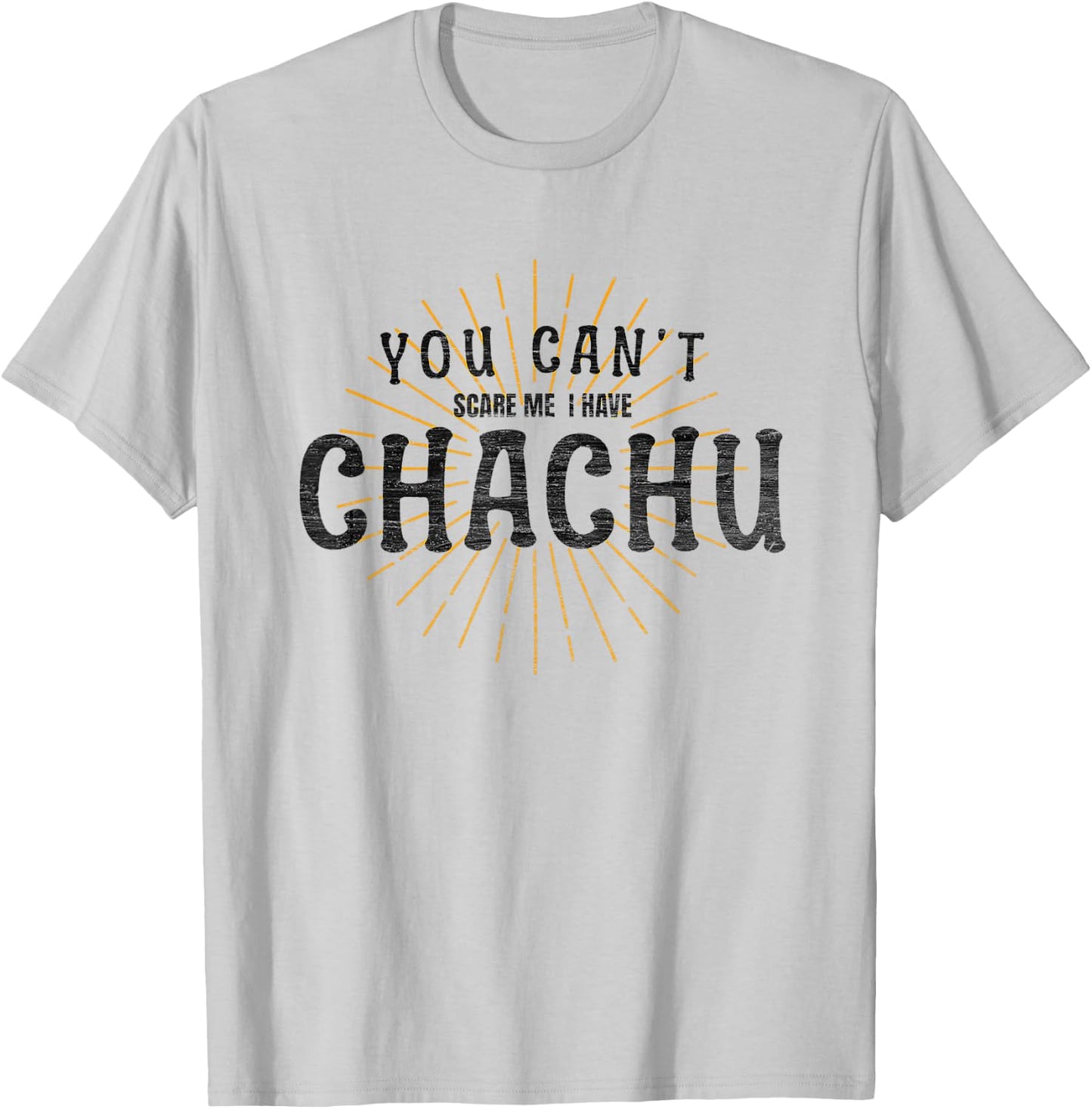 Chachu You Can't Scare Me I Have Chachu Funny Mom Dad Joke T-Shirt - T-Shirt | Ash