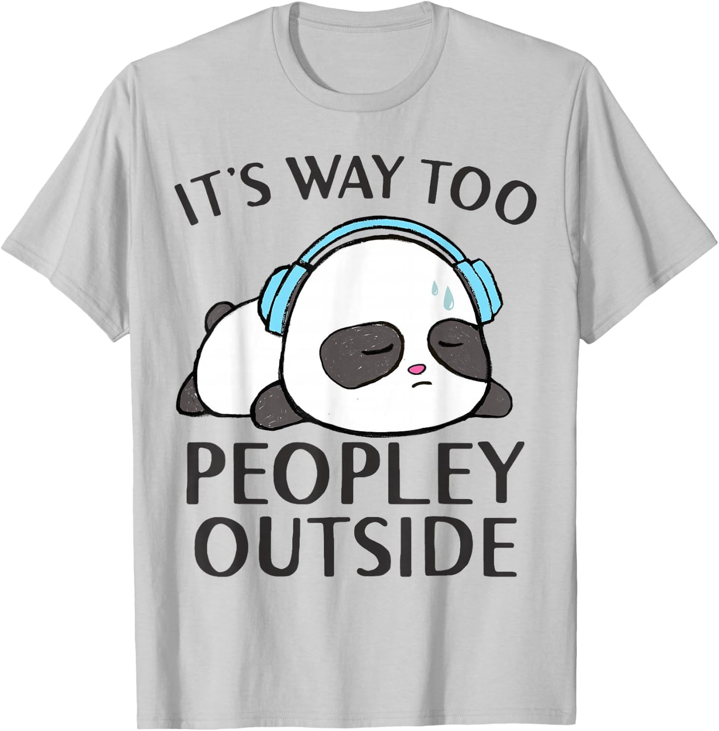 It's Way Too Peopley Outside Cute Kawaii Introvert Panda T-Shirt - T-Shirt | Ash