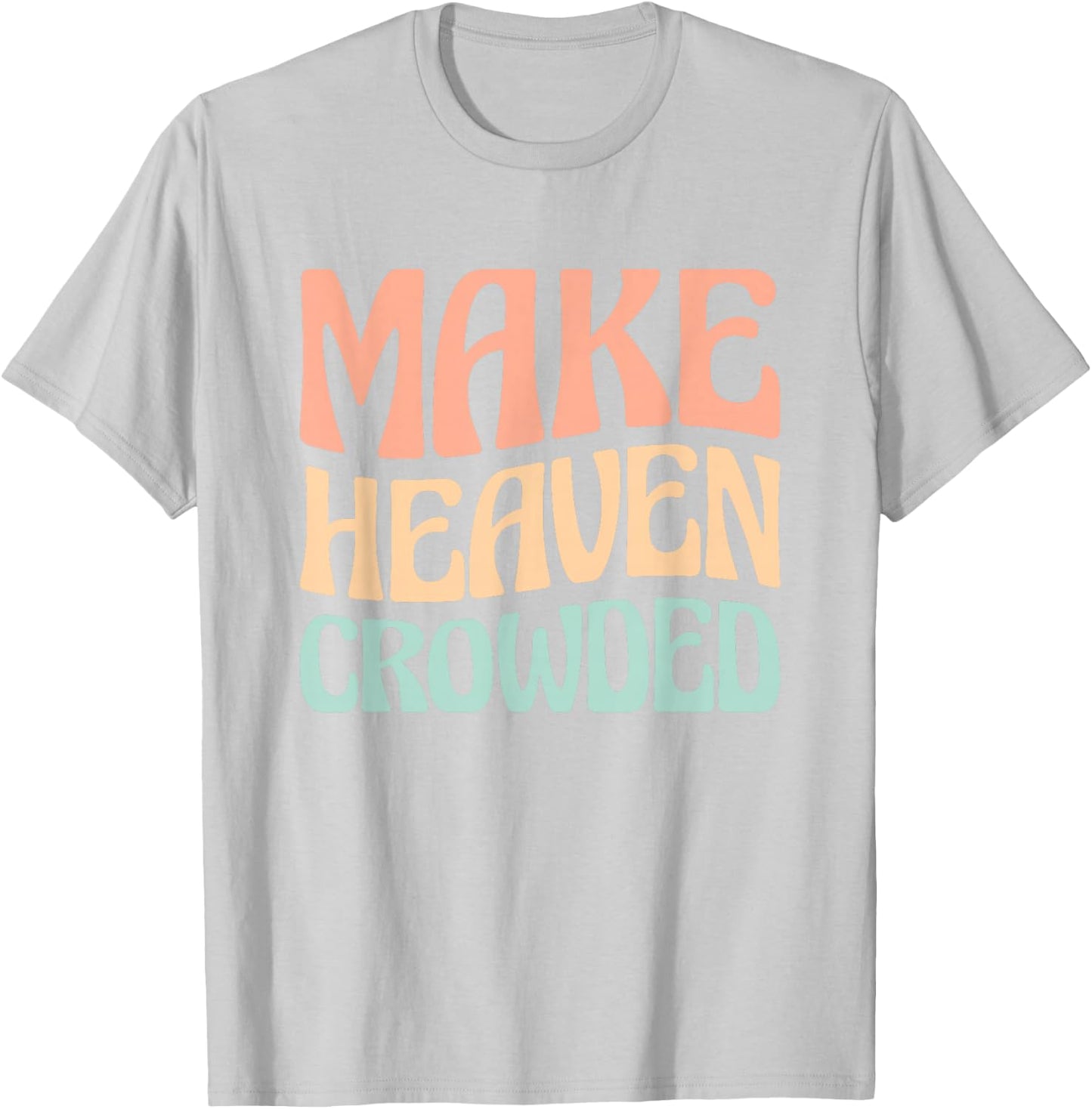 Make Heaven Crowded T-Shirt - T-Shirt | Ash