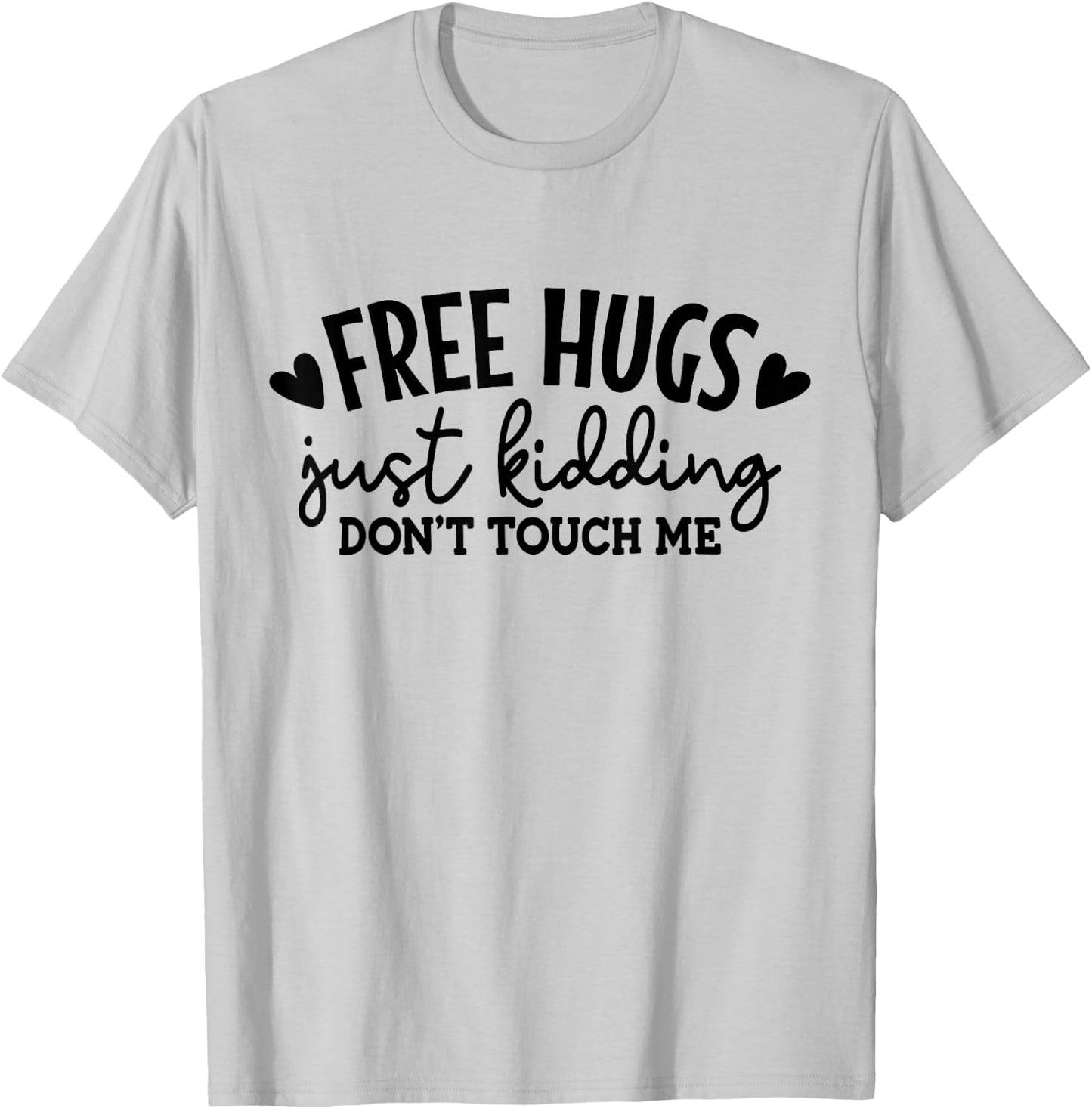 Free Hugs Just Kidding Don't Touch Me T-Shirt - T-Shirt | Ash