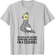 Cockatiels Are Awesome I'm Awesome Therefore I'm a Cockatiel T-Shirt - T-Shirt | Ash