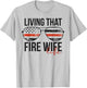 Living That Fire Wife Life Funny Firefighter Wife T-Shirt - T-Shirt | Ash