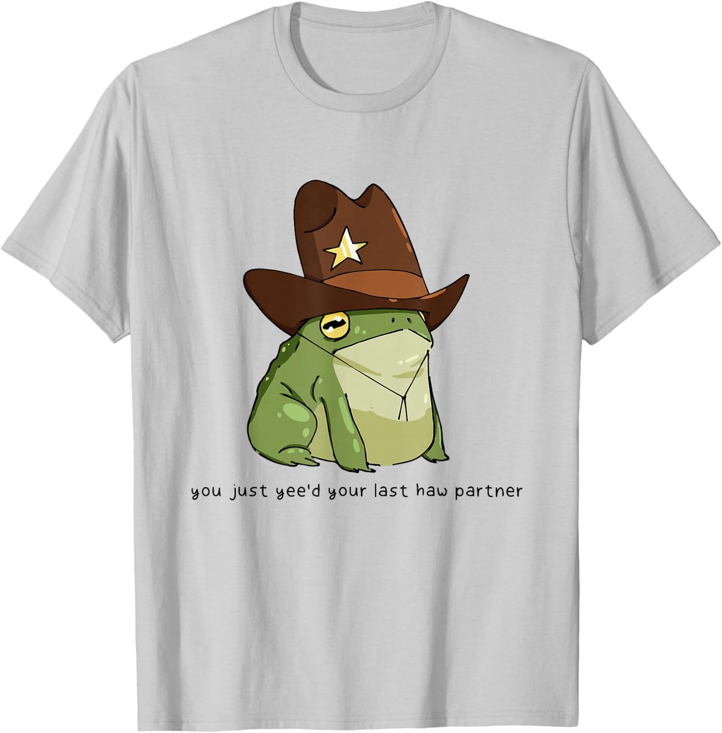 Funny You Just Yee'd Your Last Haw Partner Cowboy Frog Meme T-Shirt - T-Shirt | Ash
