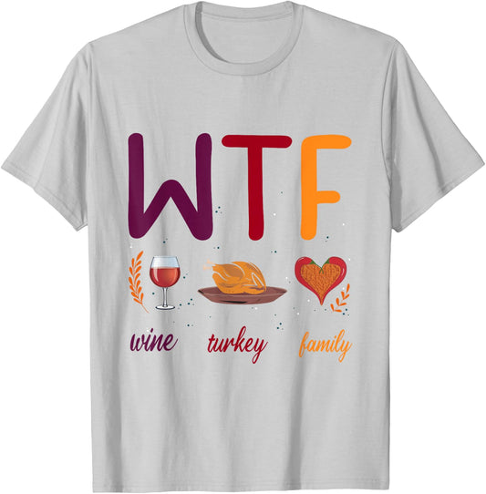 WTF Wine Turkey Family Thanksgiving Men Women T-Shirt - T-Shirt | Ash
