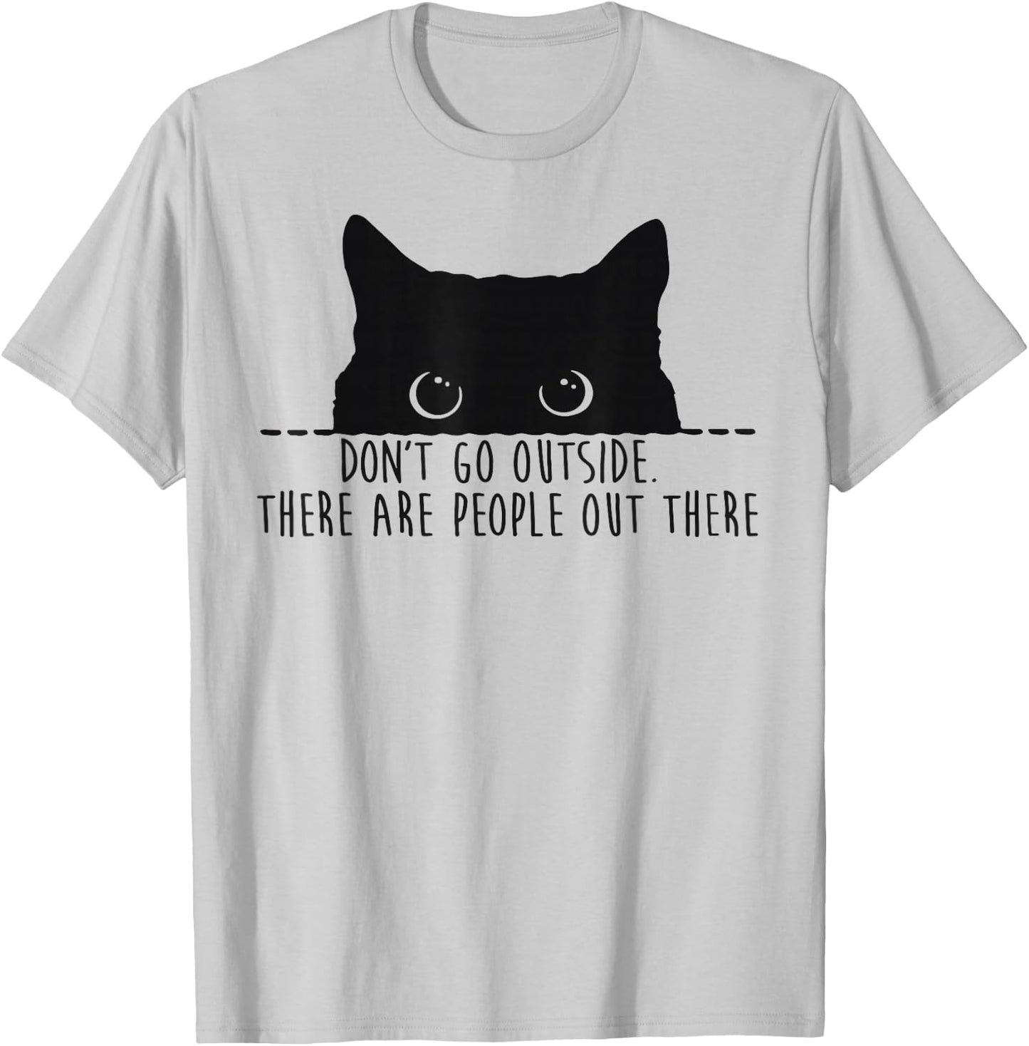 Funny Don't Go Outside There Are People Out There Black Cat T-Shirt - T-Shirt | Ash