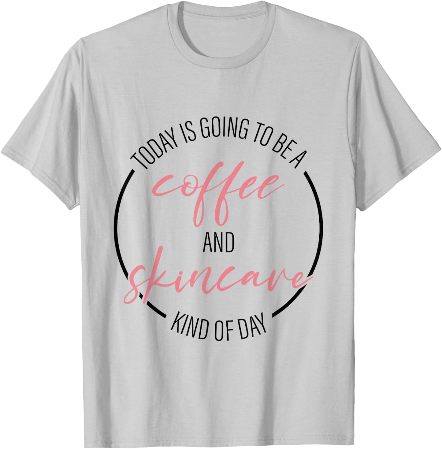 Coffee And Skincare Kind Of Day Esthetician Skincare T-Shirt - T-Shirt | Ash