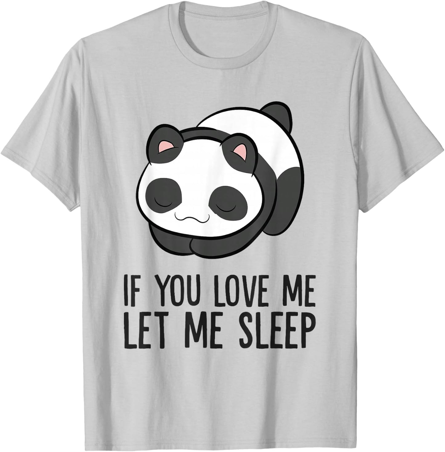 Panda Sleeping If You Love Me Let Me Sleep Panda Pajama T-Shirt - T-Shirt | Ash