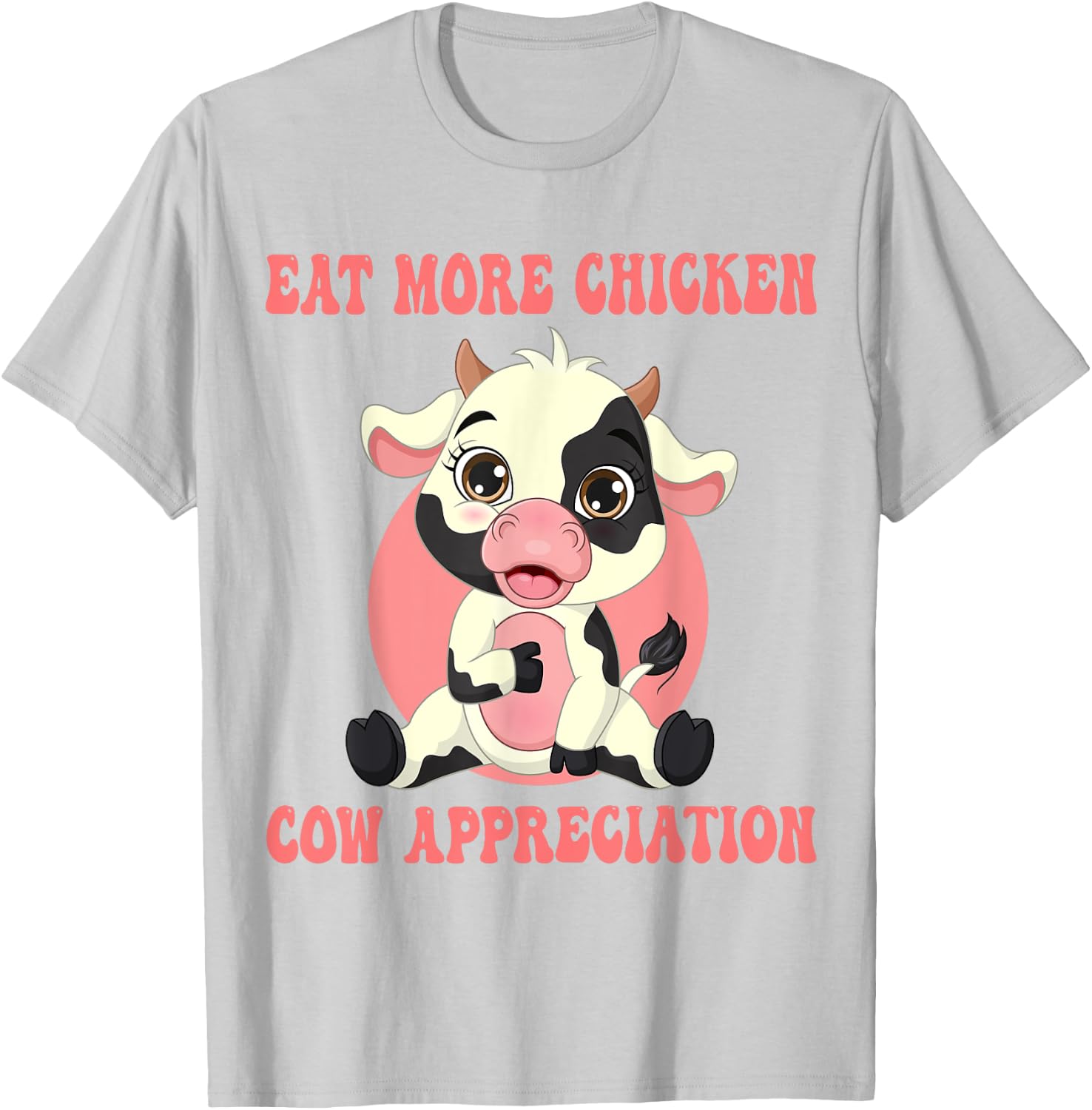 Eat More Chicken Cute Cow Appreciation Day Farm Animal Lover T-Shirt - T-Shirt | Ash