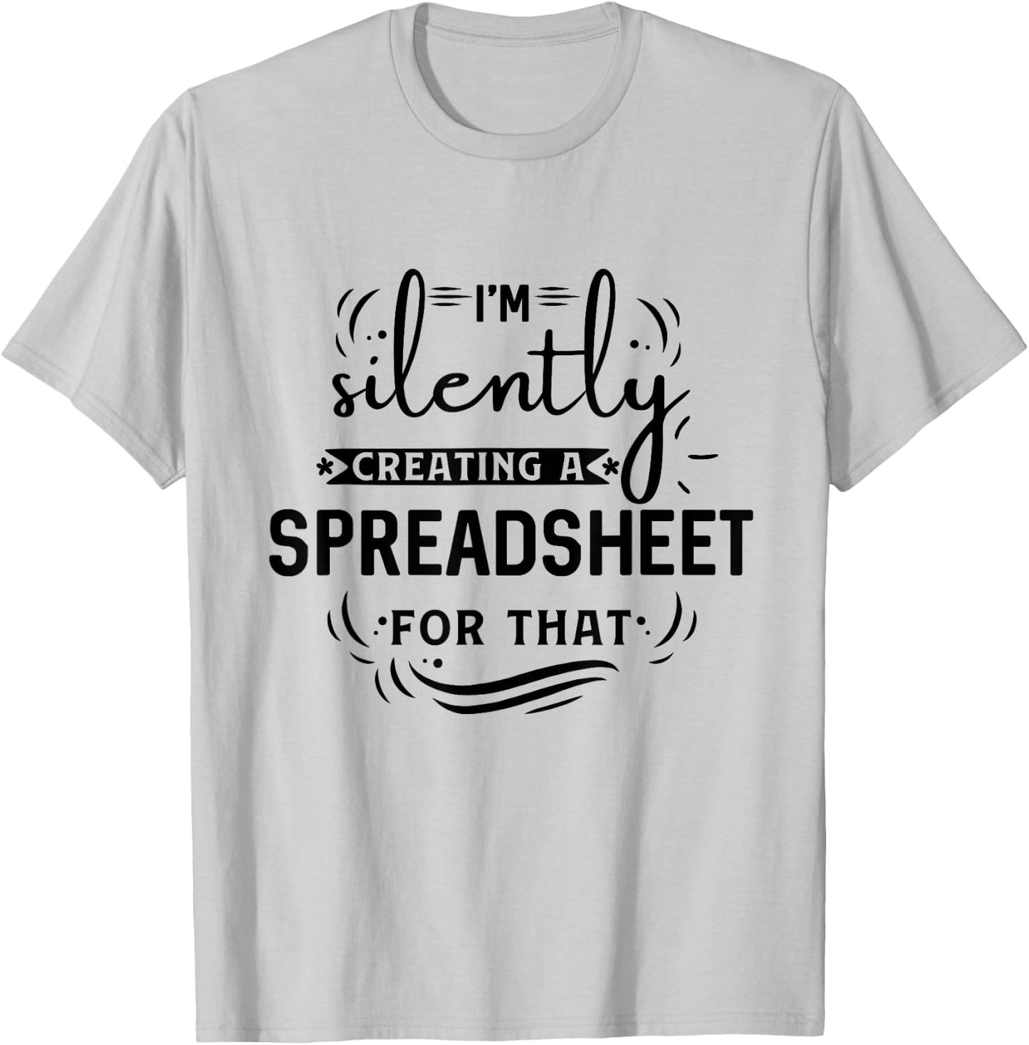 I'm silently creating a spreadsheet for that T-Shirt - T-Shirt | Ash
