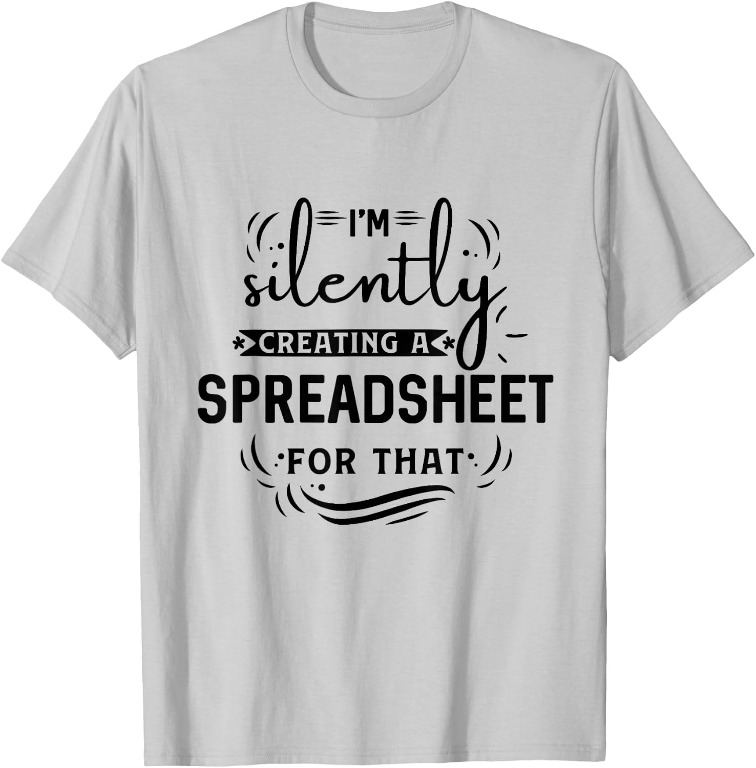 I'm silently creating a spreadsheet for that T-Shirt - T-Shirt | Ash