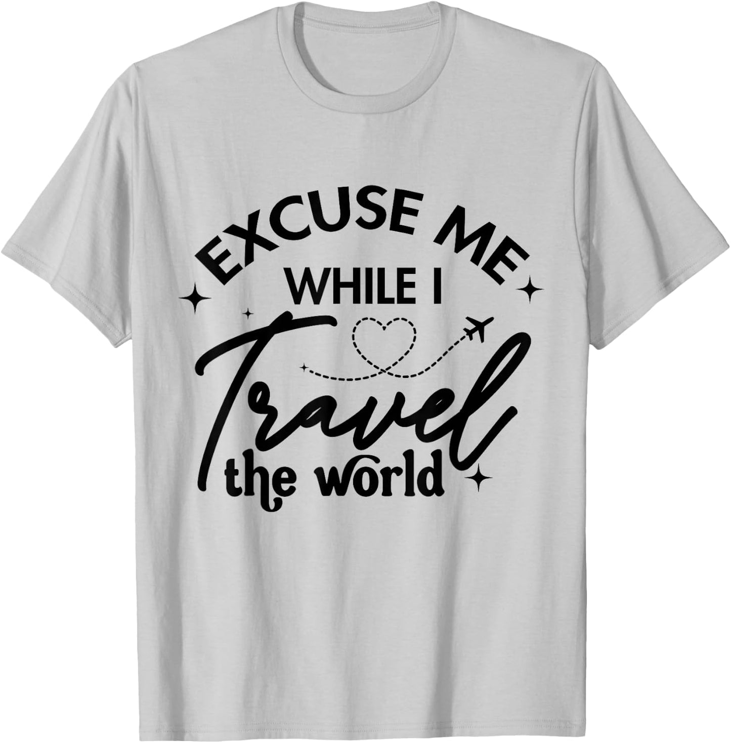 Excuse Me While I Travel The World Funny Saying T-Shirt - T-Shirt | Ash