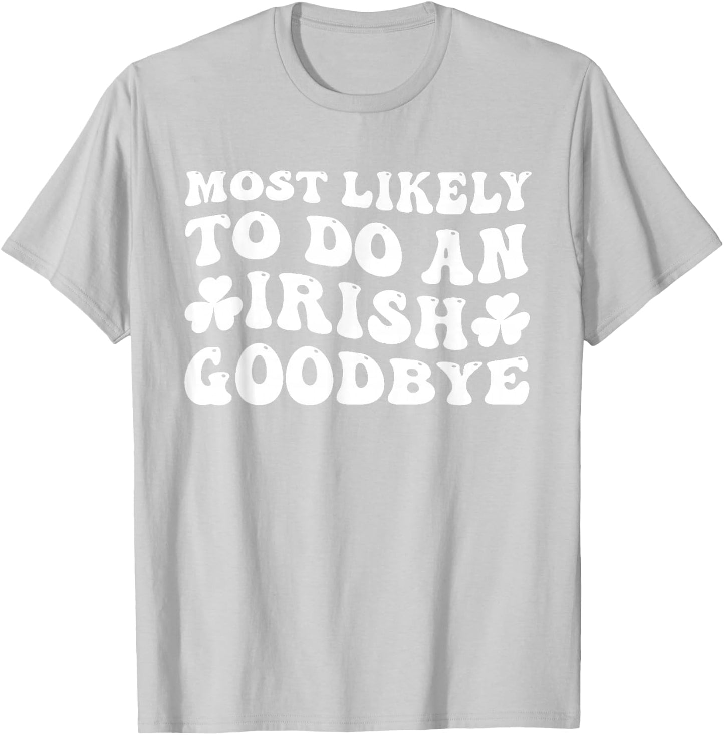 Most Likely To Do An Irish Goodbye Retro Goovy Shamrock T-Shirt - T-Shirt | Ash
