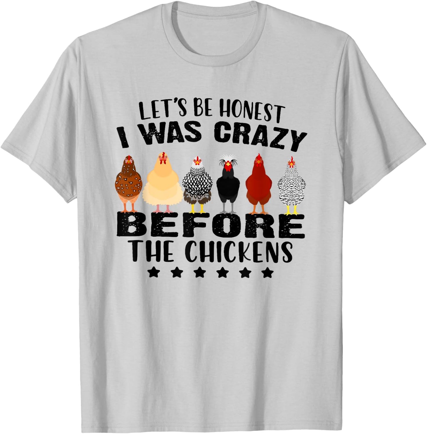 Let's Be Honest I Was Crazy Before The Chickens T-Shirt - T-Shirt | Ash