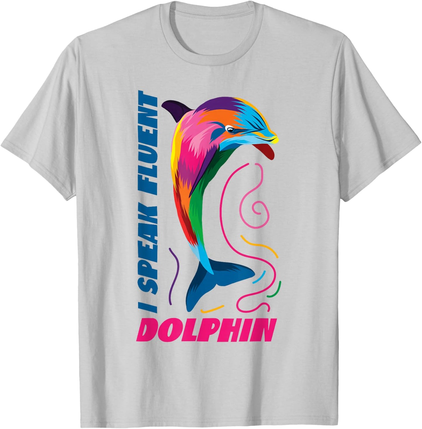 Dolphin I Speak Fluent Dolphin T-Shirt - T-Shirt | Ash
