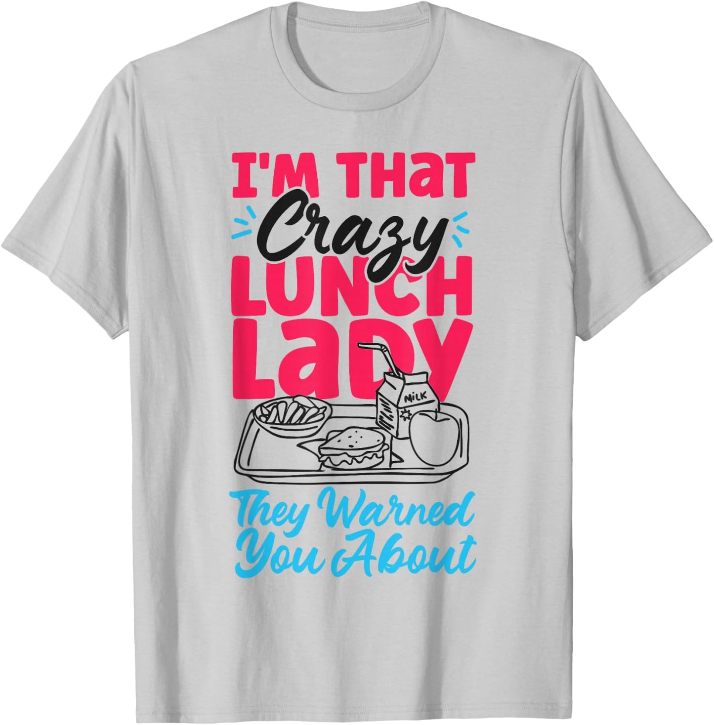 Lunch Lady I'm That Crazy Lunch Lady They Warned You About T-Shirt - T-Shirt | Ash