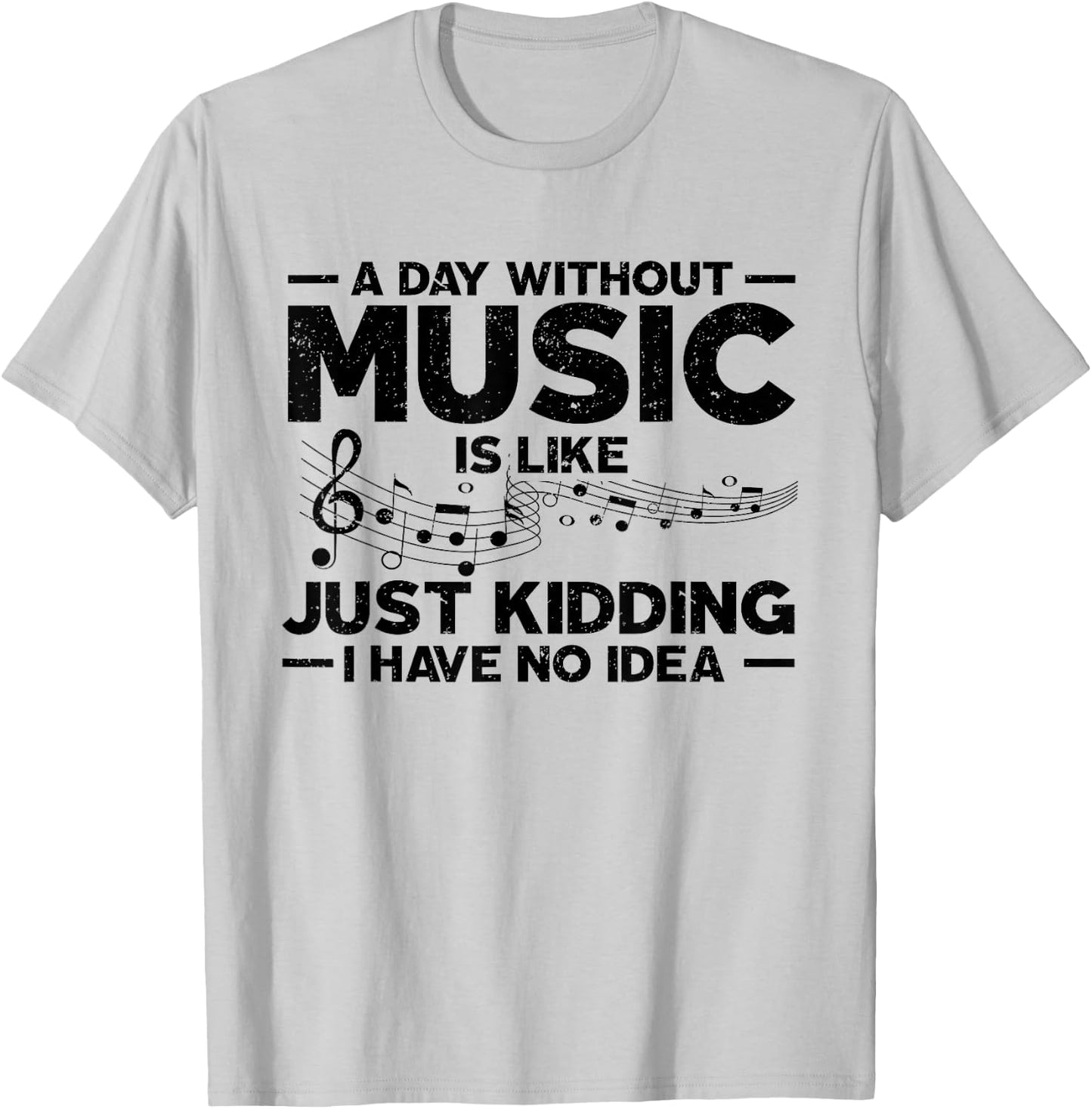 A day without music is like a joke, I have no idea T-Shirt - T-Shirt | Ash