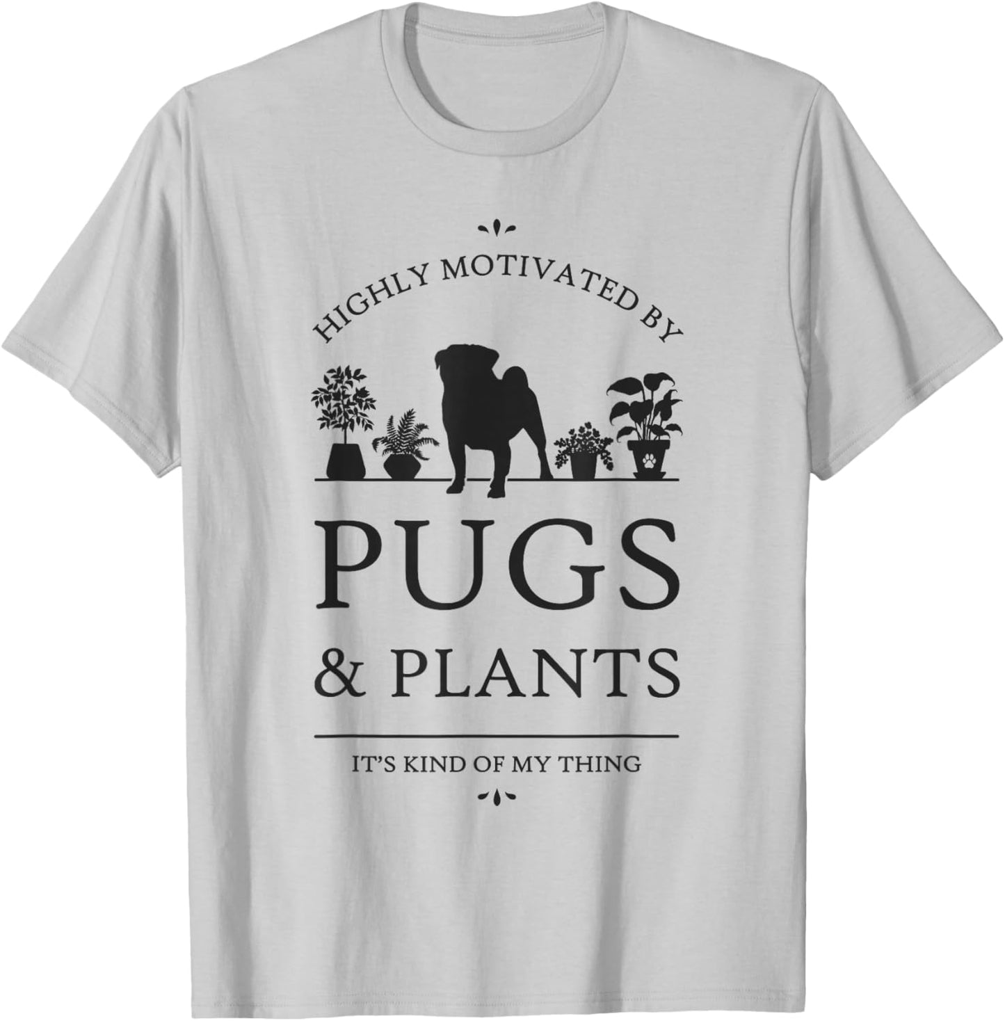 Highly Motivated by Pugs and Plants T-Shirt - T-Shirt | Ash