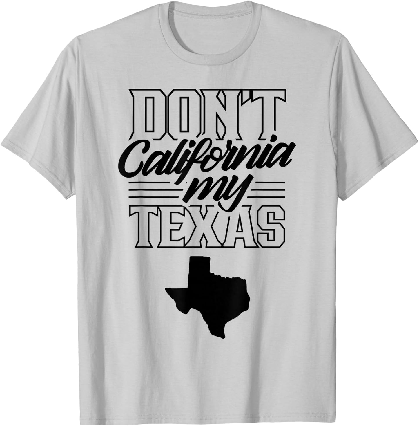 Don't California My Texas State Texan Pride T-Shirt - T-Shirt | Ash