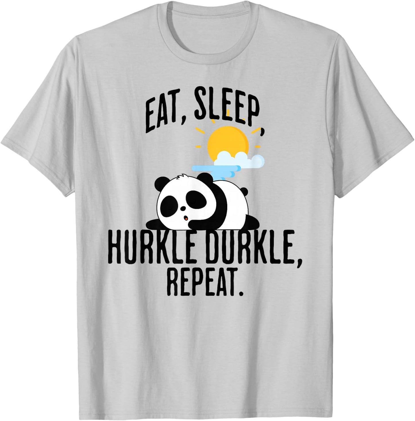 Eat, Sleep, Hurkle Durkle sleepy panda design T-Shirt - T-Shirt | Ash
