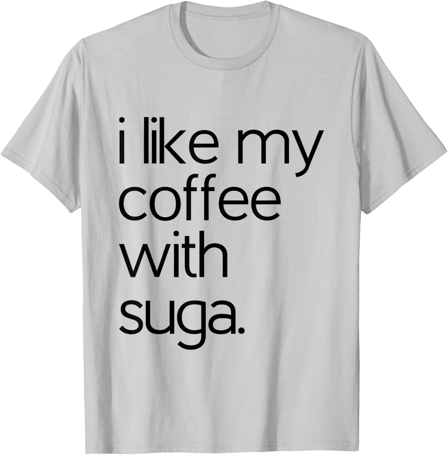 Like My Coffee With Suga Graphic Coffee and Suga GIfts T-Shirt - T-Shirt | Ash