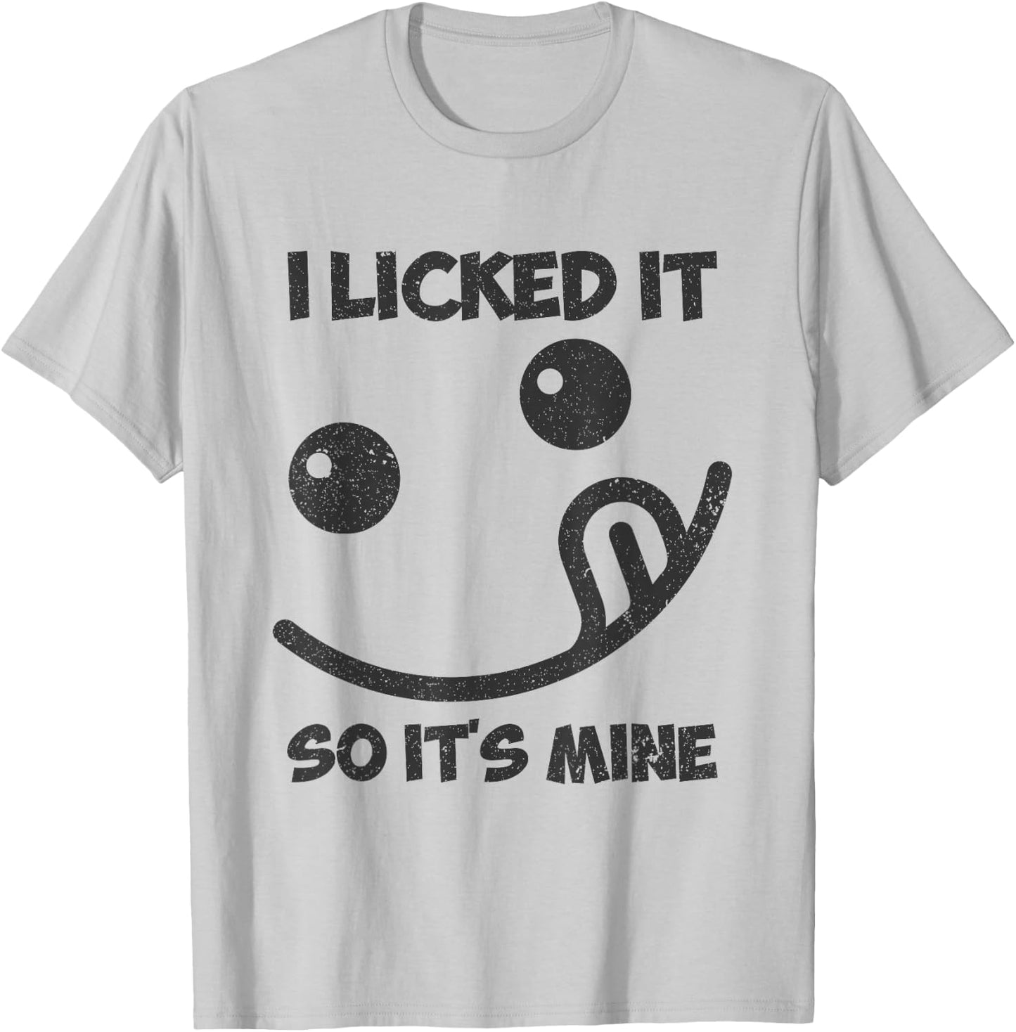 I Licked It So It was Mine T-Shirt - T-Shirt | Ash