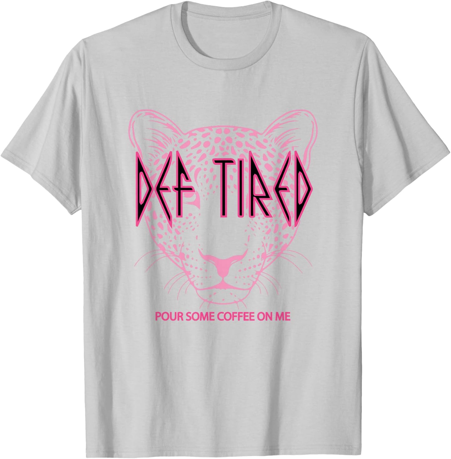 Def tired Pour Some Coffee On Me Tiger Tired Coffee T-Shirt - T-Shirt | Ash
