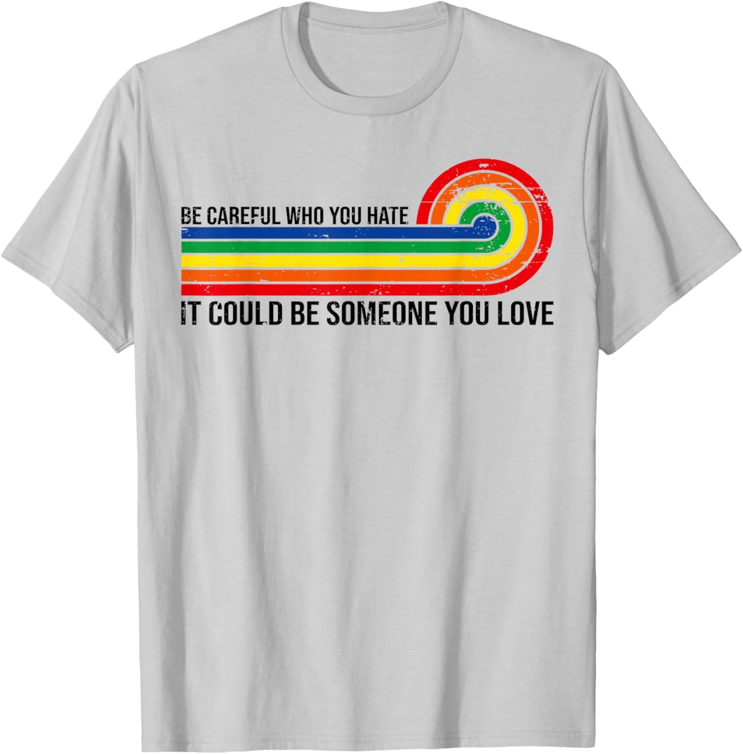 Vintage Be Careful Who You Hate It Could Be Someone You Love T-Shirt - T-Shirt | Ash